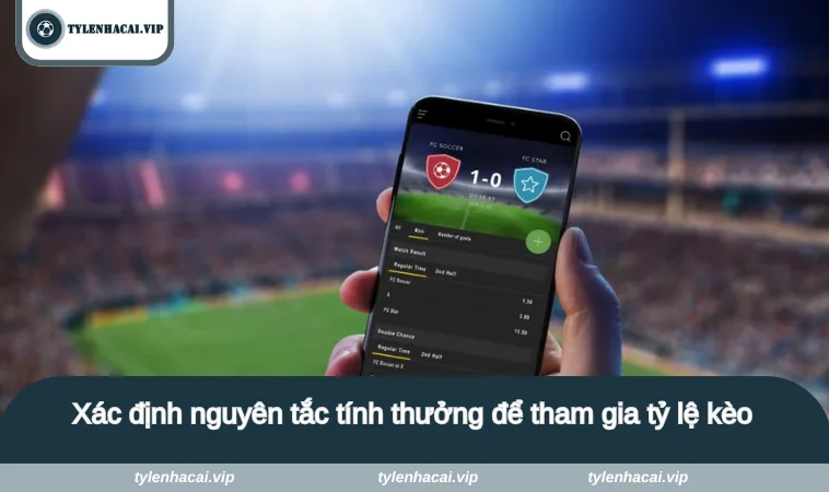 Xác định nguyên tắc tính thưởng để tham gia tỷ lệ kèo