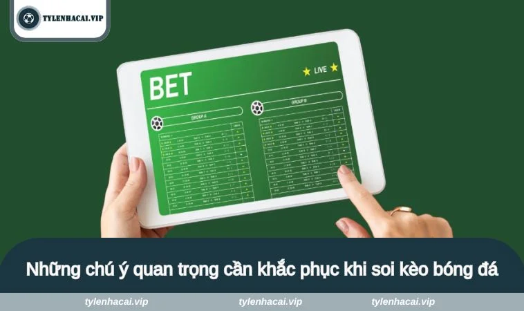 meo choi ca do bong da 3 Những chú ý quan trọng cần khắc phục khi soi kèo bóng đá
